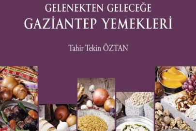 "GELENEKTEN GELECEĞE GAZİANTEP YEMEKLERİ" KİTABI ÇIKTI