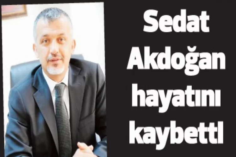 Akdoğan hayatını kaybetti