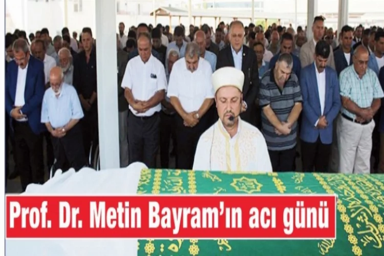 Prof. Dr. Metin Bayram’ın acı günü